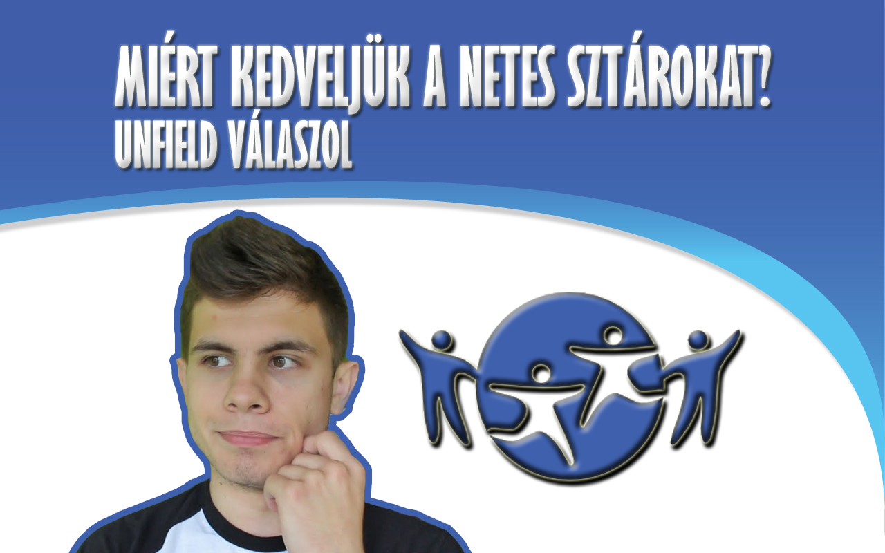 Unfield elmondja nektek, miért szeretitek a YouTube videósokat