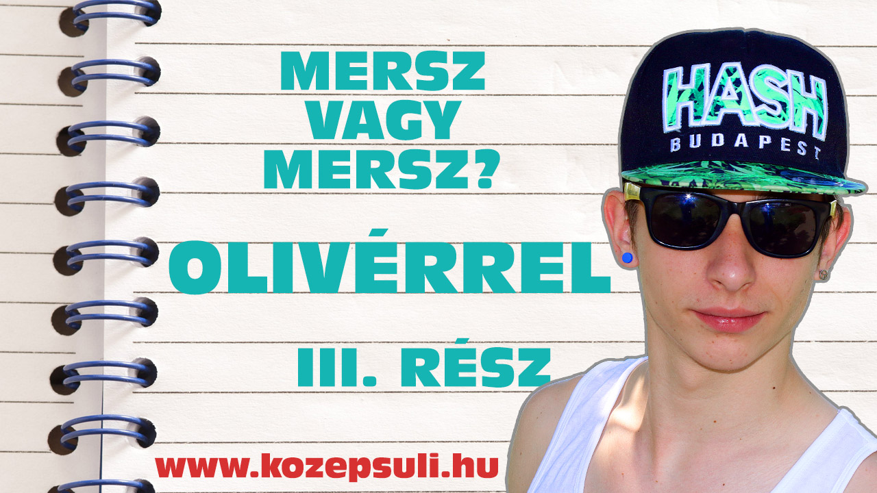 Mersz vagy Mersz? Olivérrel – 3. rész
