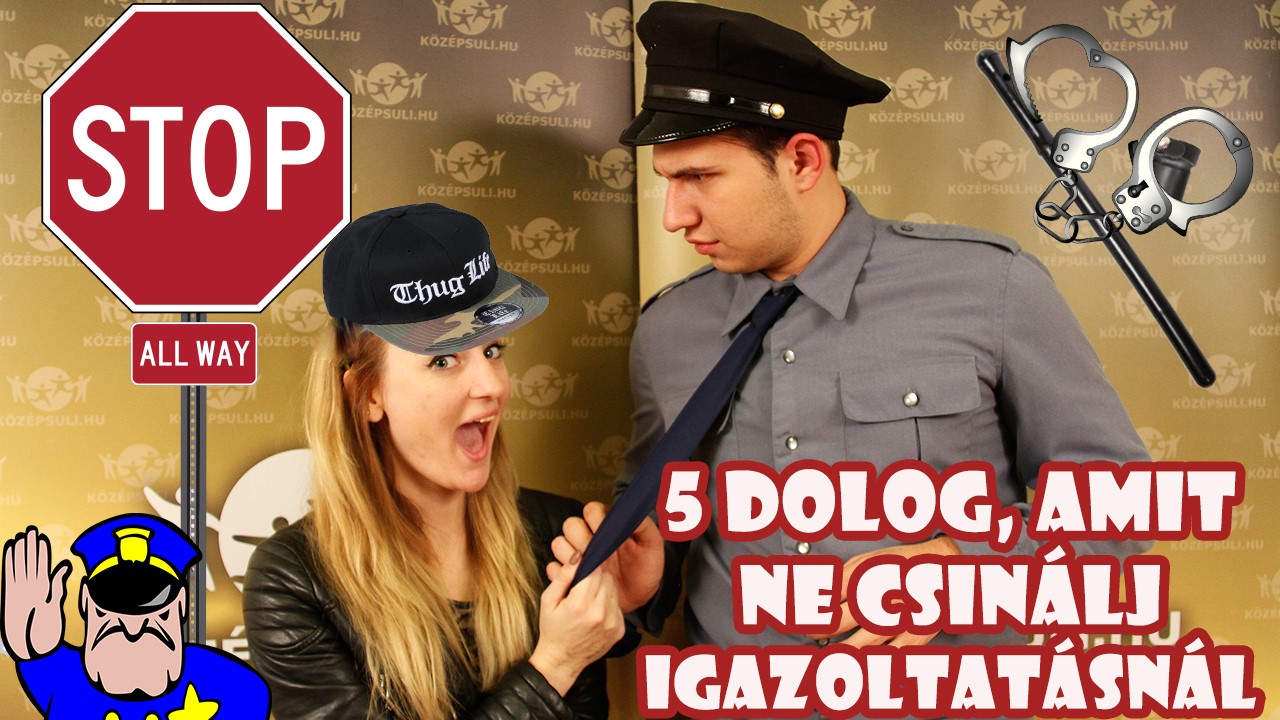 5 dolog, amit ne csinálj igazoltatásnál – Középsuli TV