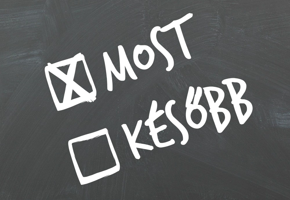 Ne várj mindig a megfelelő pillanatra!