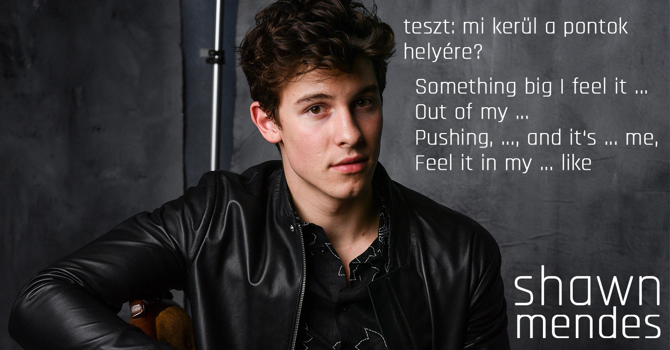 TESZT: ki tudod egészíteni ezt a Shawn Mendes-dalszöveget?
