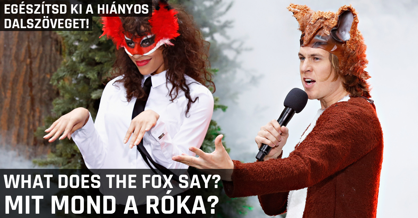 TESZT: egészítsd ki a ‘what does the fox say?’ dalszövegét!