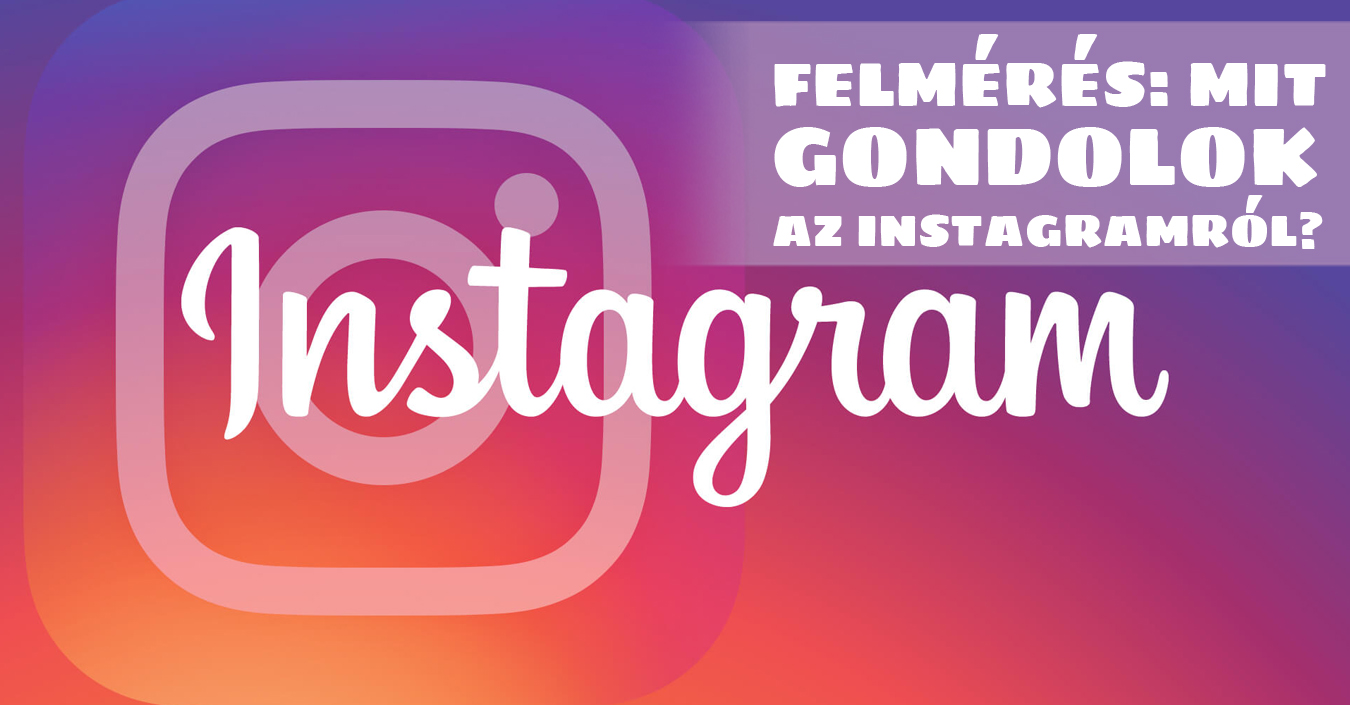 FELMÉRÉS: mit gondolok az Instagramról?