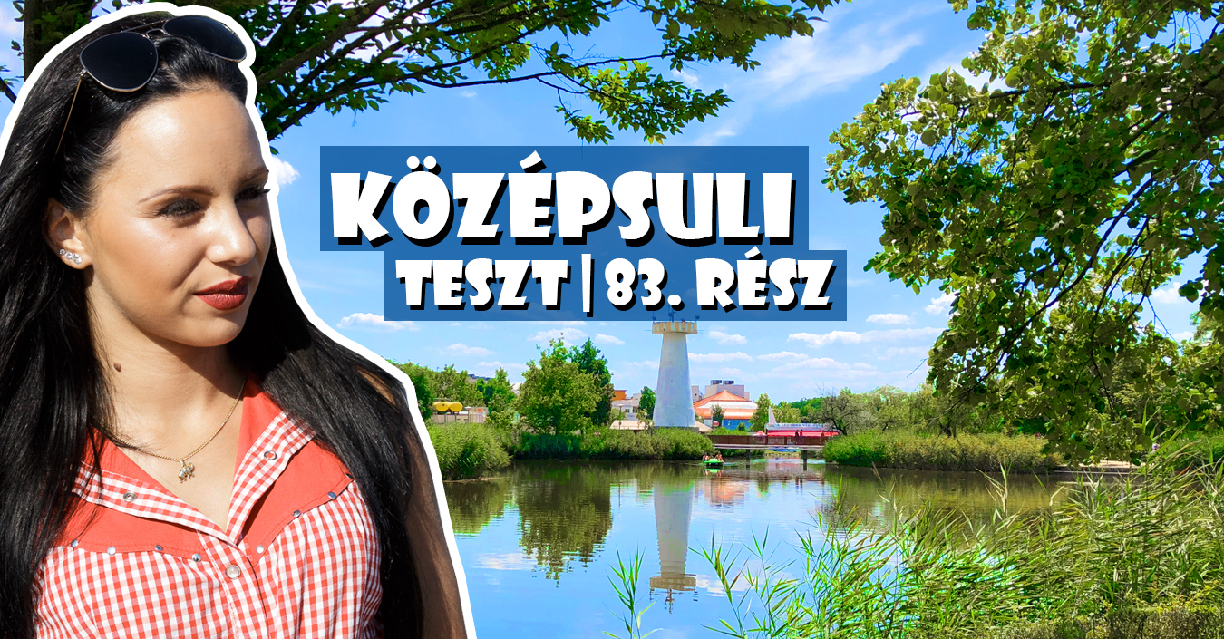 TESZT: KÖZÉPSULI sorozat | 83. rész