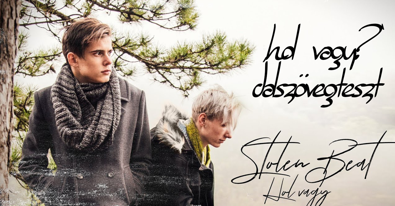 TESZT: ki tudod egészíteni a Stolen Beat ‘Hol vagy?’ hiányos dalszövegét?
