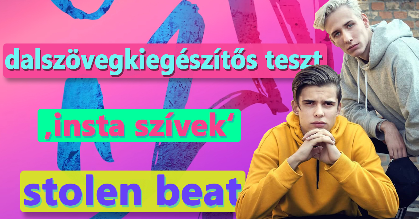 TESZT: ki tudod egészíteni a Stolen Beat ‘Insta szívek’ hiányos dalszövegét?